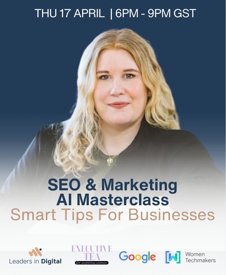 SEO & Marketing AI Masterclass: Smart Tips For Businesses, hosted by Leaders in Digital, And Executive Tea, Google, and Women Techmakers.